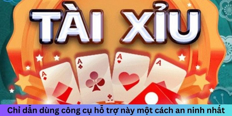 Chỉ dẫn dùng công cụ hỗ trợ này một cách an ninh nhất Chỉ dẫn dùng công cụ hỗ trợ này một cách an ninh nhất