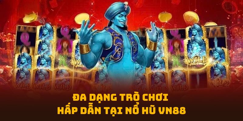 Đa dạng trò chơi hấp dẫn tại chuyên mục nổ hũ nhà cái VN88 Đa dạng trò chơi hấp dẫn tại chuyên mục nổ hũ nhà cái VN88