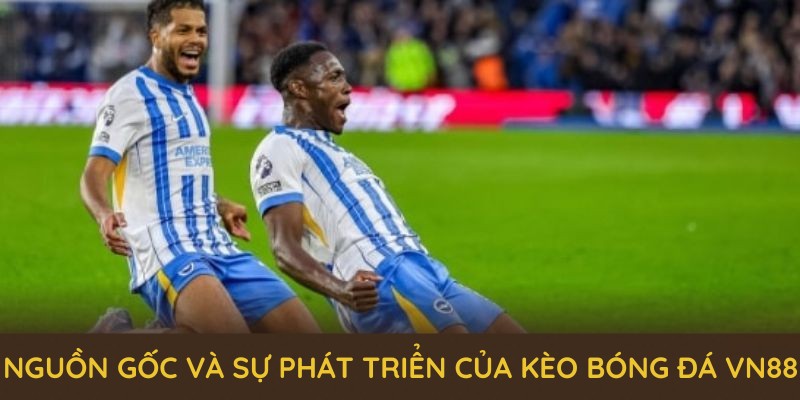 Khám phá nguồn gốc và sự phát triển ấn tượng của kèo bóng đá VN88 Khám phá nguồn gốc và sự phát triển ấn tượng của kèo bóng đá VN88