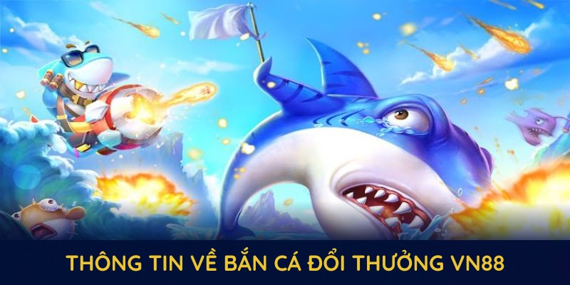 Thông tin thú vị về trò chơi bắn cá đổi thưởng VN88 Thông tin thú vị về trò chơi bắn cá đổi thưởng VN88
