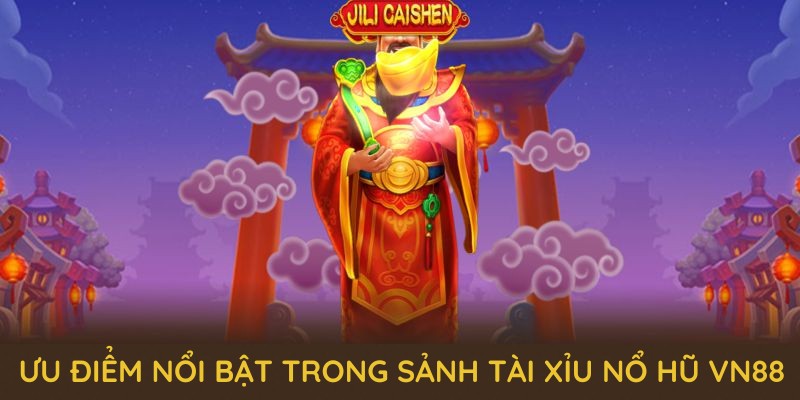 Ưu điểm nổi bật nhất trong sảnh tài xỉu nổ hũ VN88 Ưu điểm nổi bật nhất trong sảnh tài xỉu nổ hũ VN88